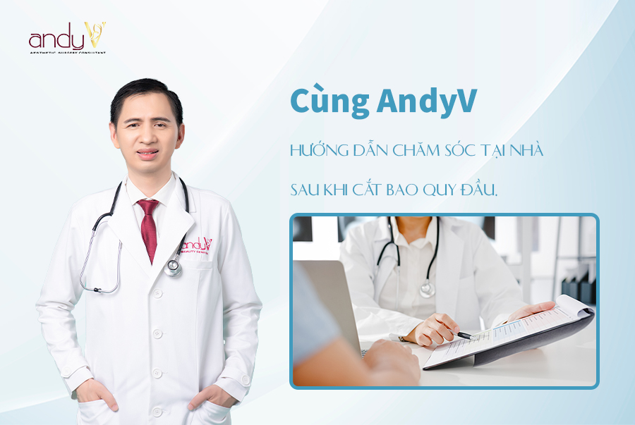 Cùng AndyV hướng dẫn chăm sóc tại nhà sau khi cắt bao quy đầu 