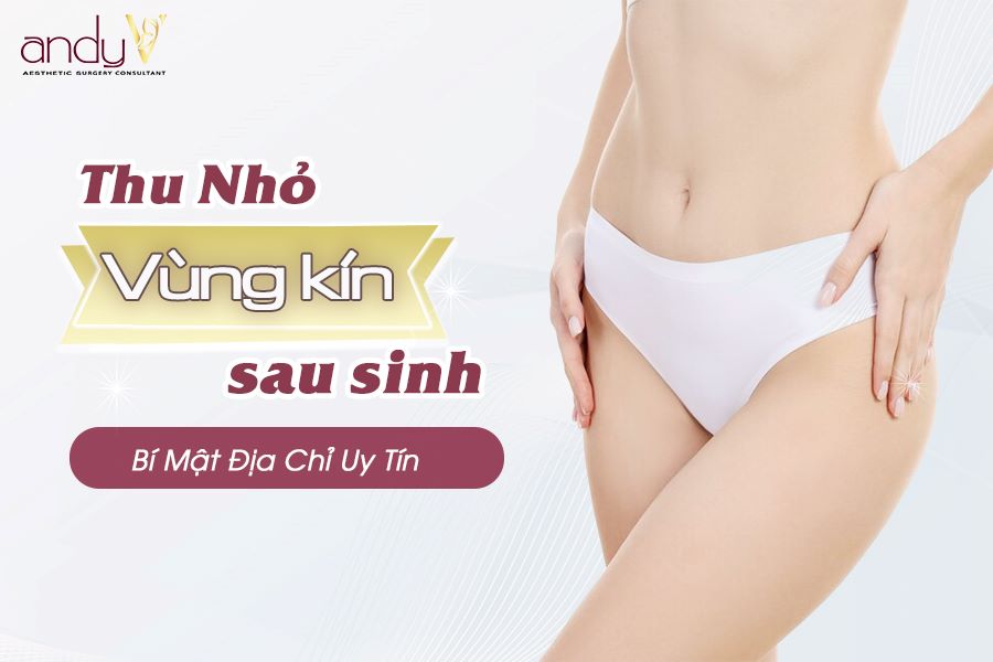 Thu nhỏ vùng kín sau sinh ở đâu? Uy tín