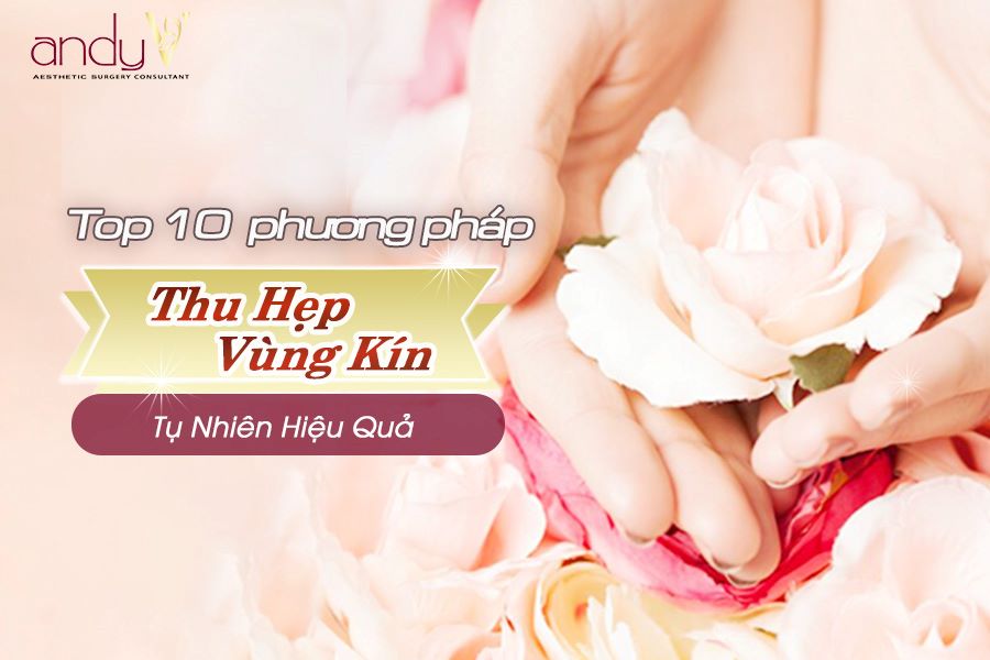 Top 10 cách thu hẹp vùng kín tự nhiên?