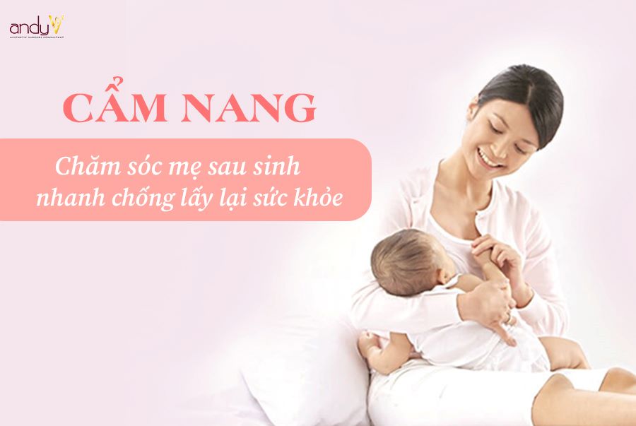 Cẩm nang chăm sóc mẹ sau sinh để nhanh chóng lấy lại sức khỏe