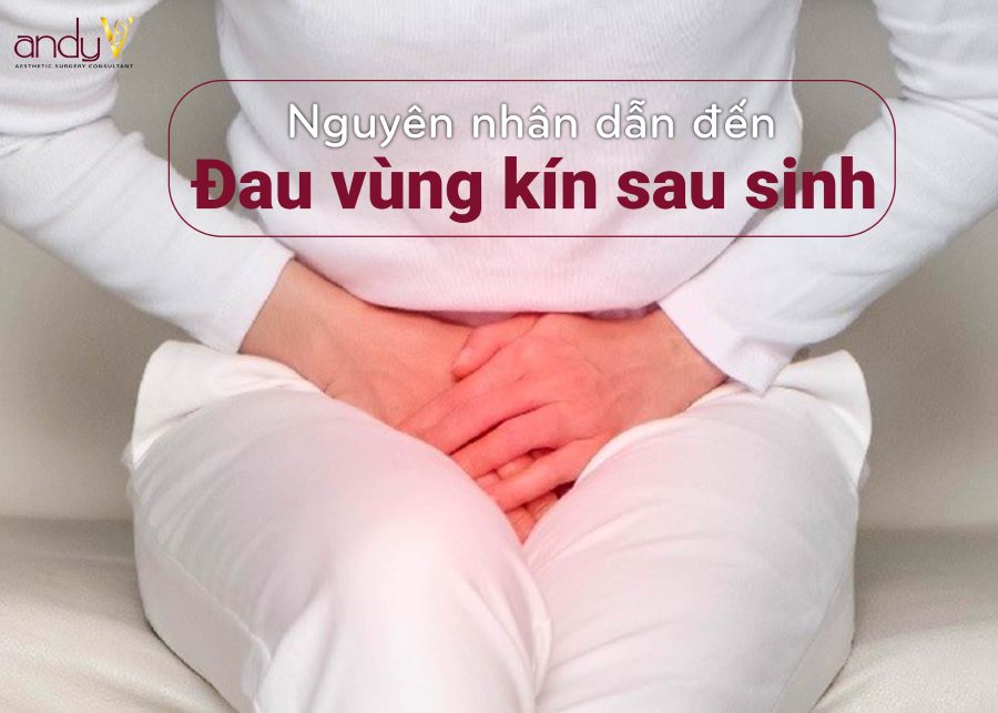 Nguyên nhân dẫn đến đau vùng kín sau sinh