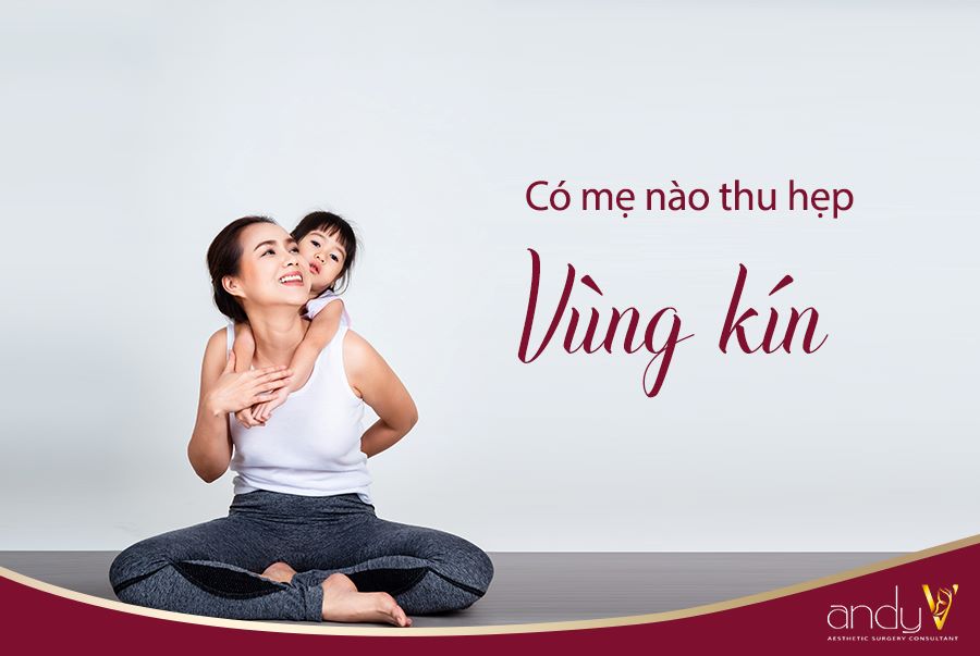 Có mẹ nào thu hẹp vùng kín chưa? 