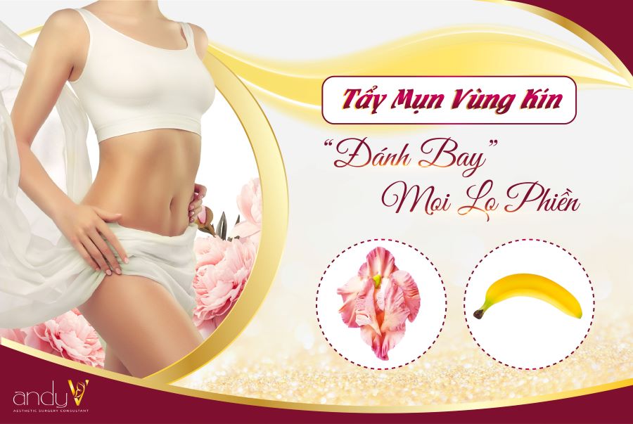 Tẩy mụn vùng kín- Giải pháp “đánh bay” mọi lo phiền