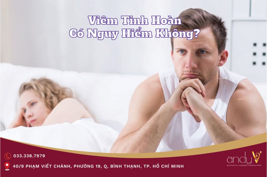 Viêm tinh hoàn có nguy hiểm không? 